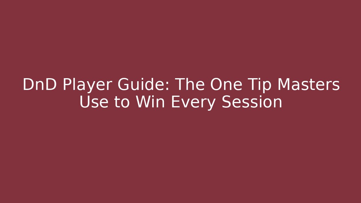 DnD Player Guide: The One Tip Masters Use to Win Every Session - Critter Realm