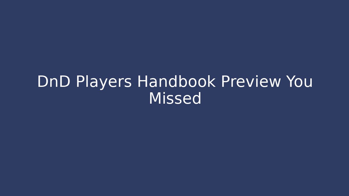 DnD Players Handbook Preview You Missed