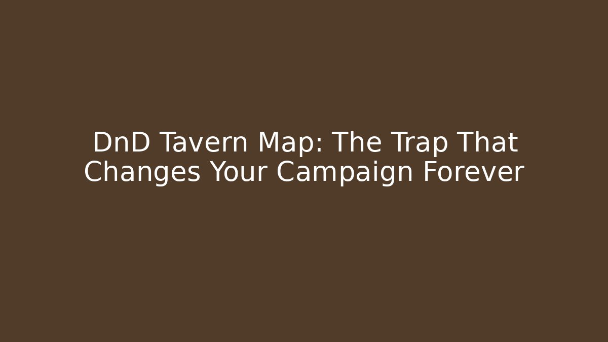 DnD Tavern Map: The Trap That Changes Your Campaign Forever