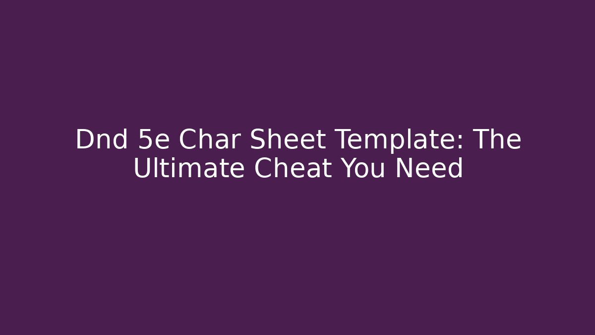 Dnd 5e Char Sheet Template: The Ultimate Cheat You Need
