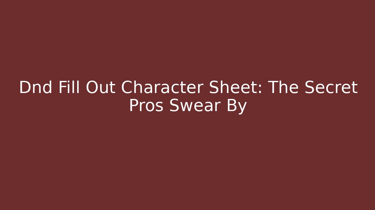 Dnd Fill Out Character Sheet: The Secret Pros Swear By