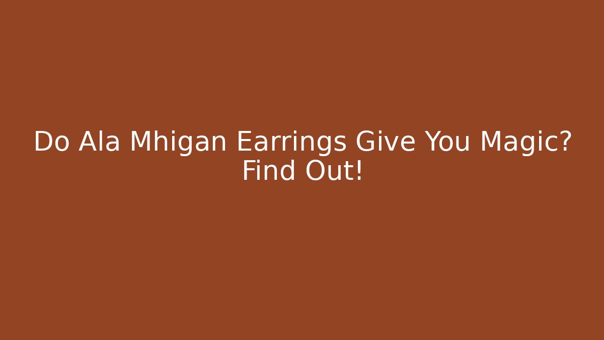 Do Ala Mhigan Earrings Give You Magic? Find Out!