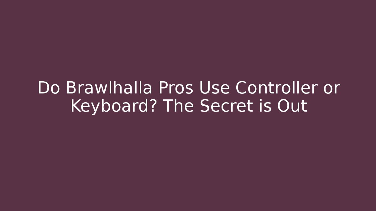Do Brawlhalla Pros Use Controller or Keyboard? The Secret is Out