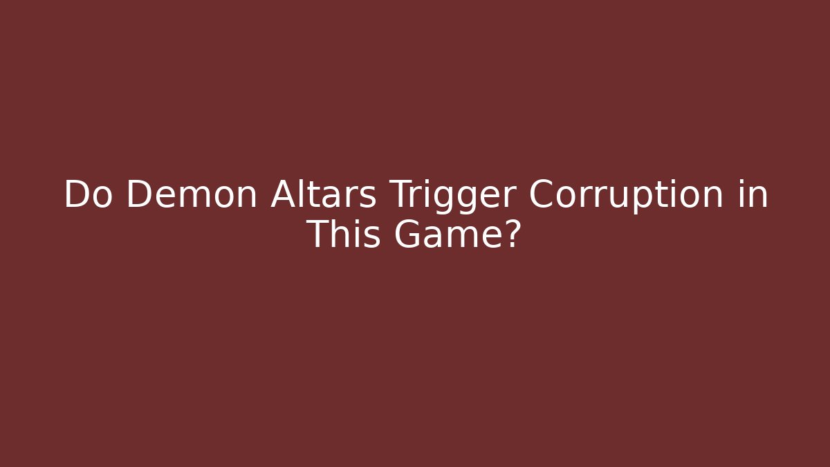 Do Demon Altars Trigger Corruption in This Game? - Critter Realm