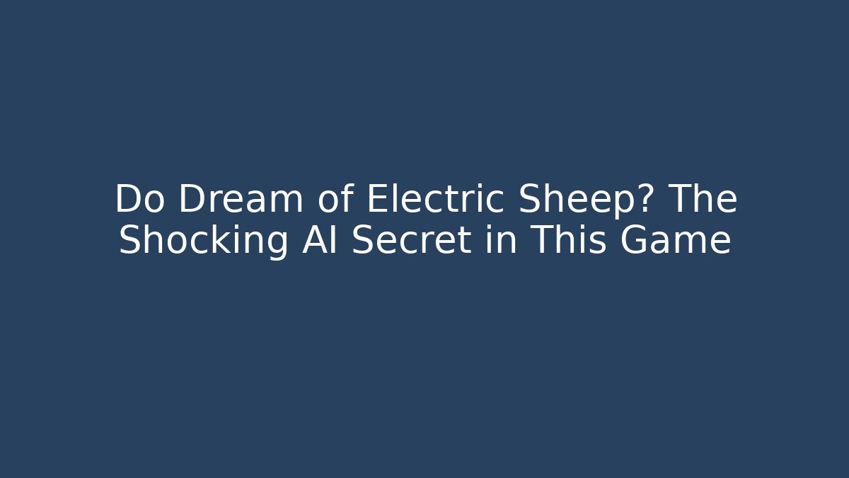 Do Dream of Electric Sheep? The Shocking AI Secret in This Game