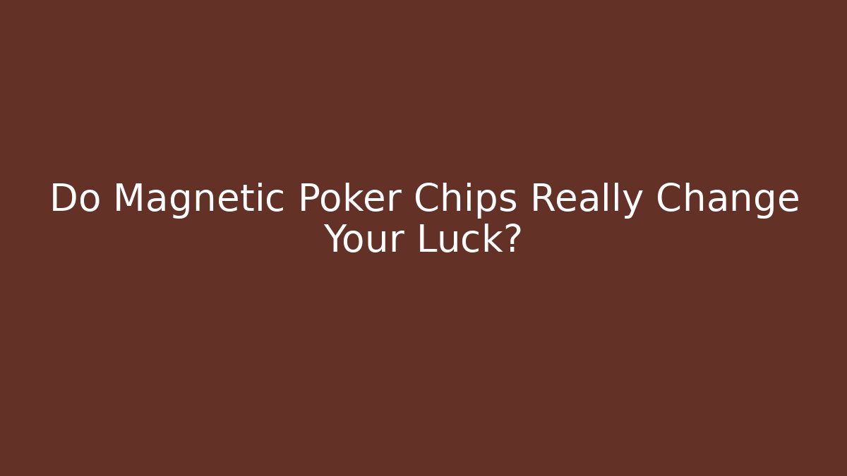 Do Magnetic Poker Chips Really Change Your Luck? - Critter Realm