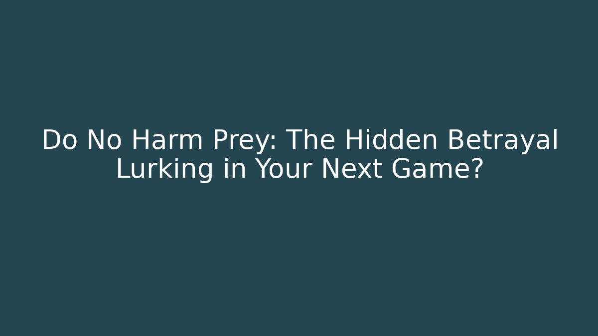 Do No Harm Prey: The Hidden Betrayal Lurking in Your Next Game? - Critter Realm