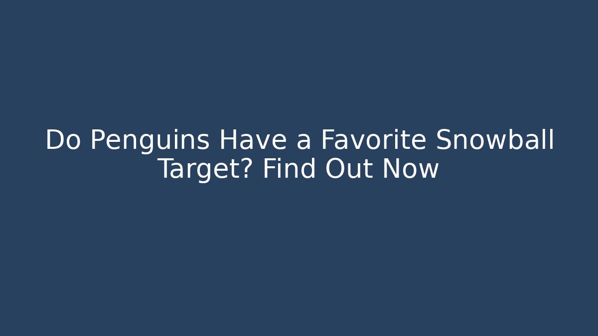 Do Penguins Have a Favorite Snowball Target? Find Out Now