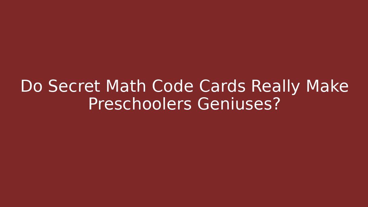 Do Secret Math Code Cards Really Make Preschoolers Geniuses?