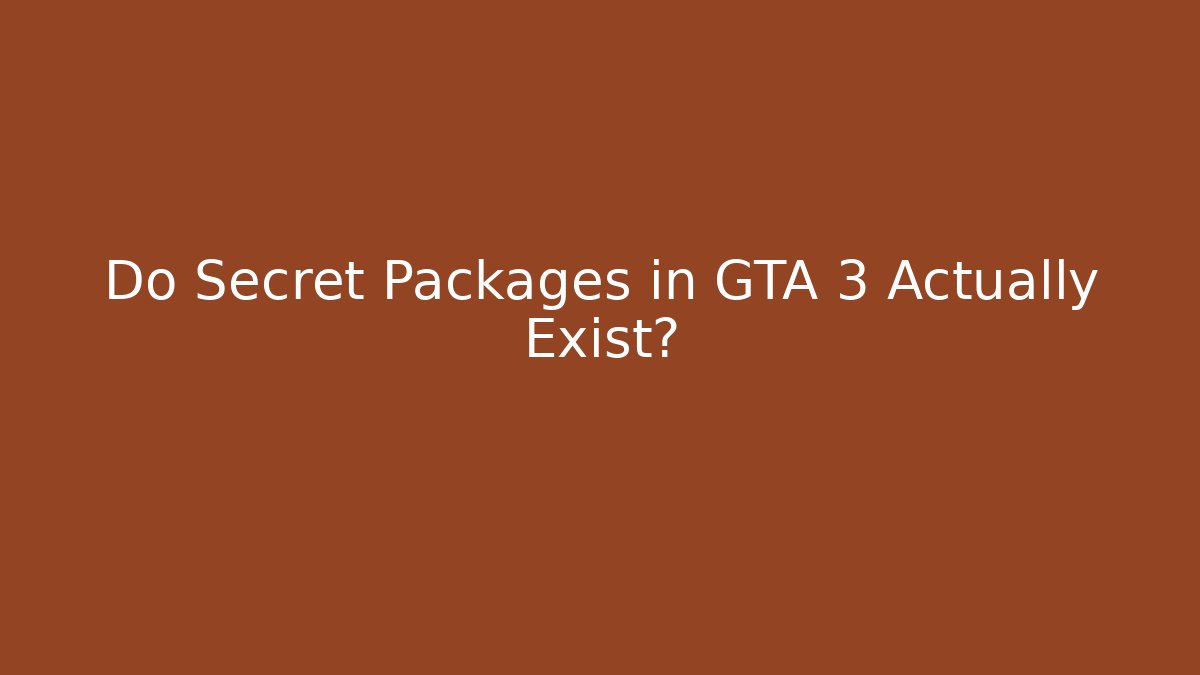 Do Secret Packages in GTA 3 Actually Exist?