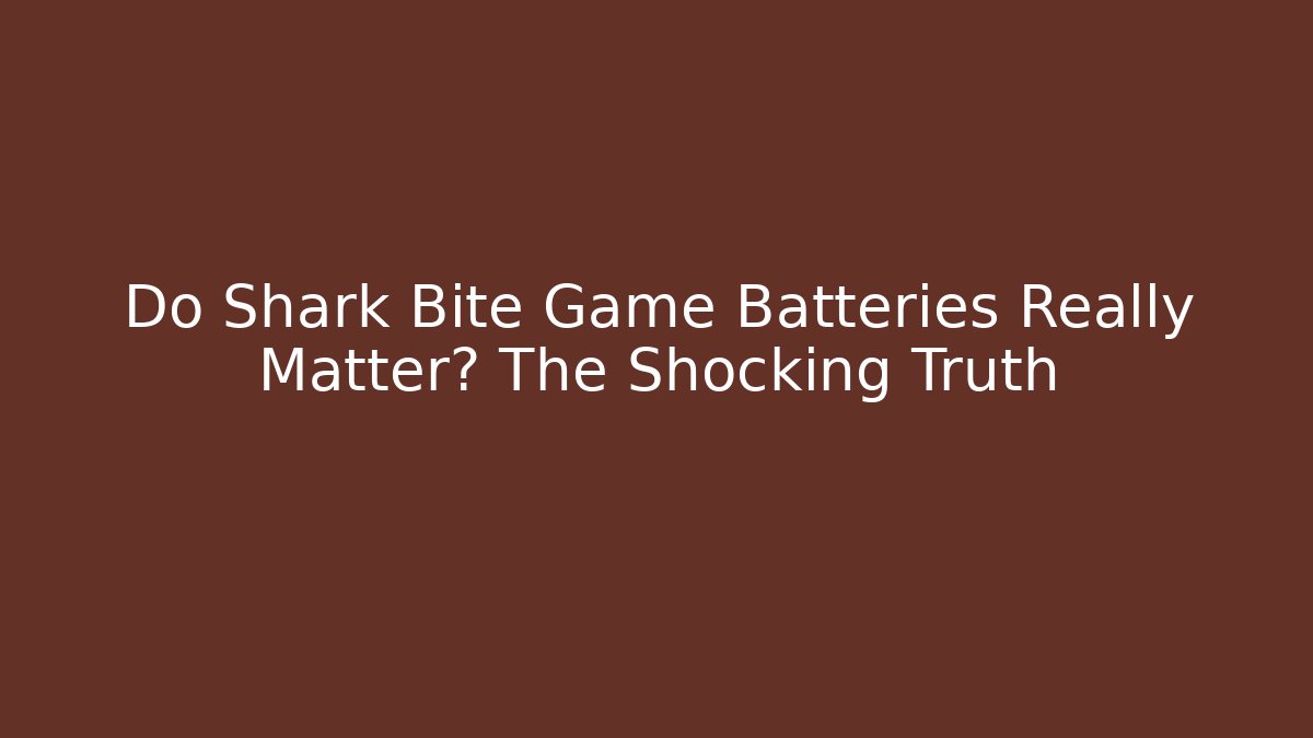 Do Shark Bite Game Batteries Really Matter? The Shocking Truth