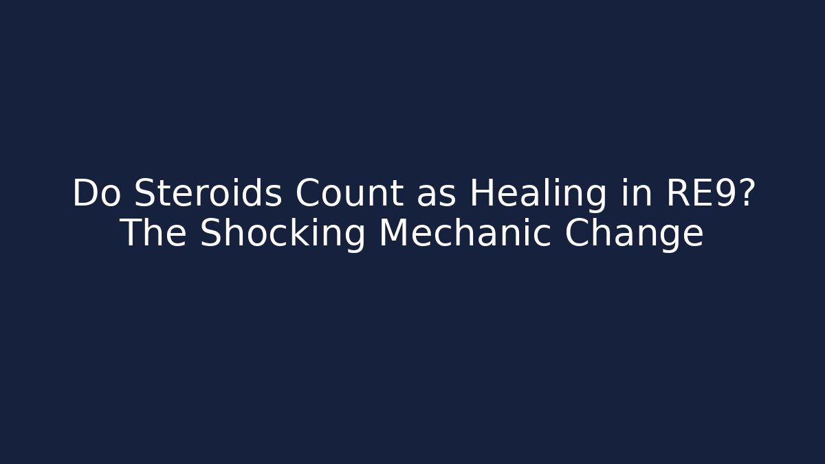 Do Steroids Count as Healing in RE9? The Shocking Mechanic Change