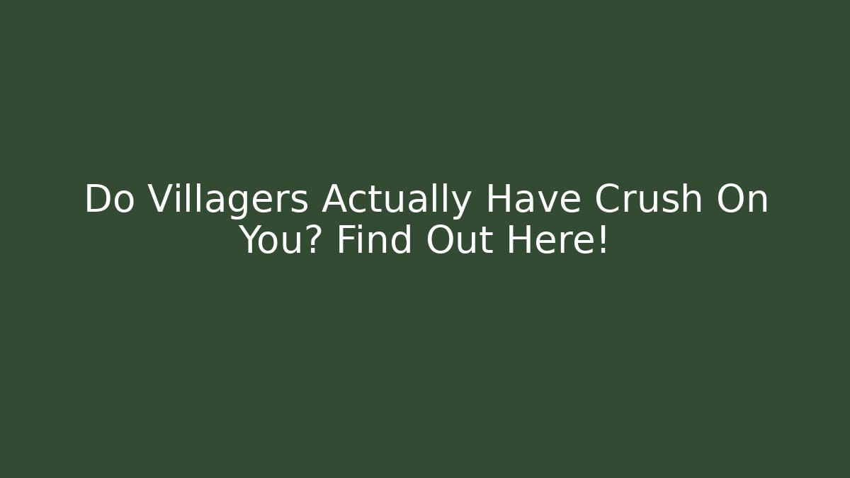 Do Villagers Actually Have Crush On You? Find Out Here!