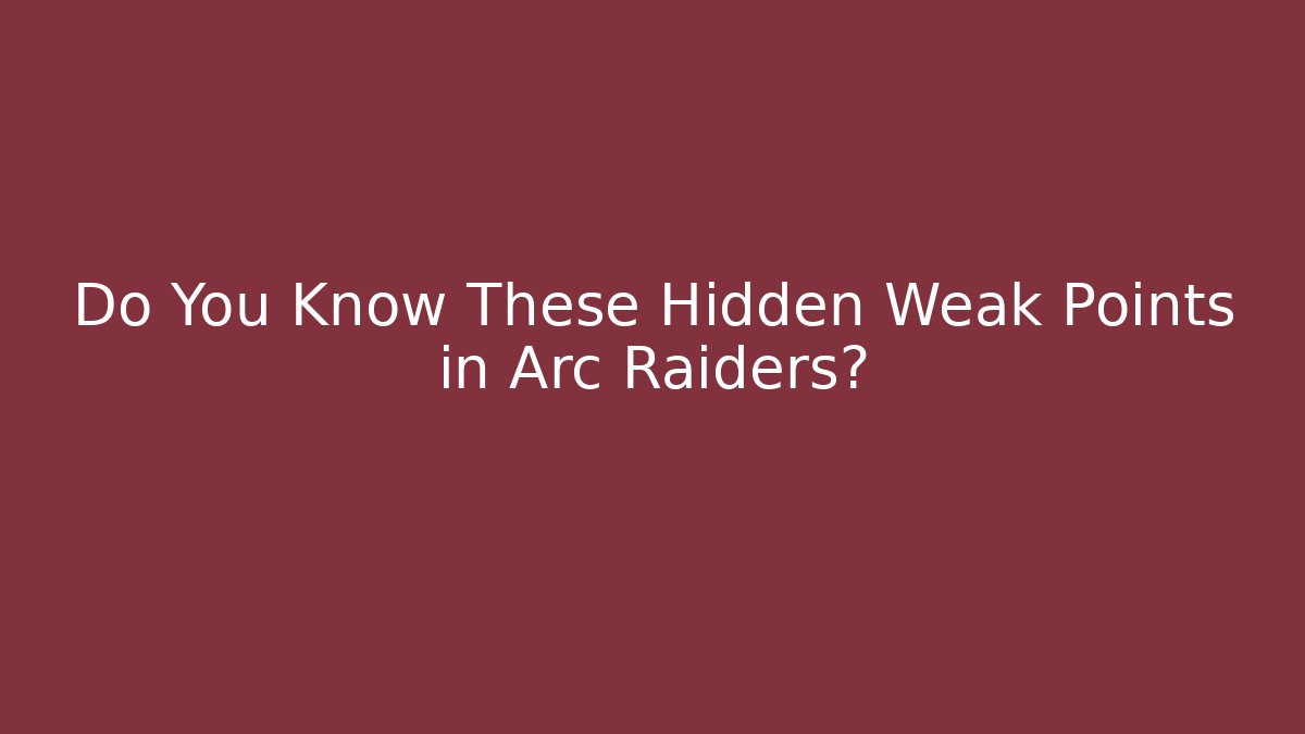Do You Know These Hidden Weak Points in Arc Raiders? - Critter Realm