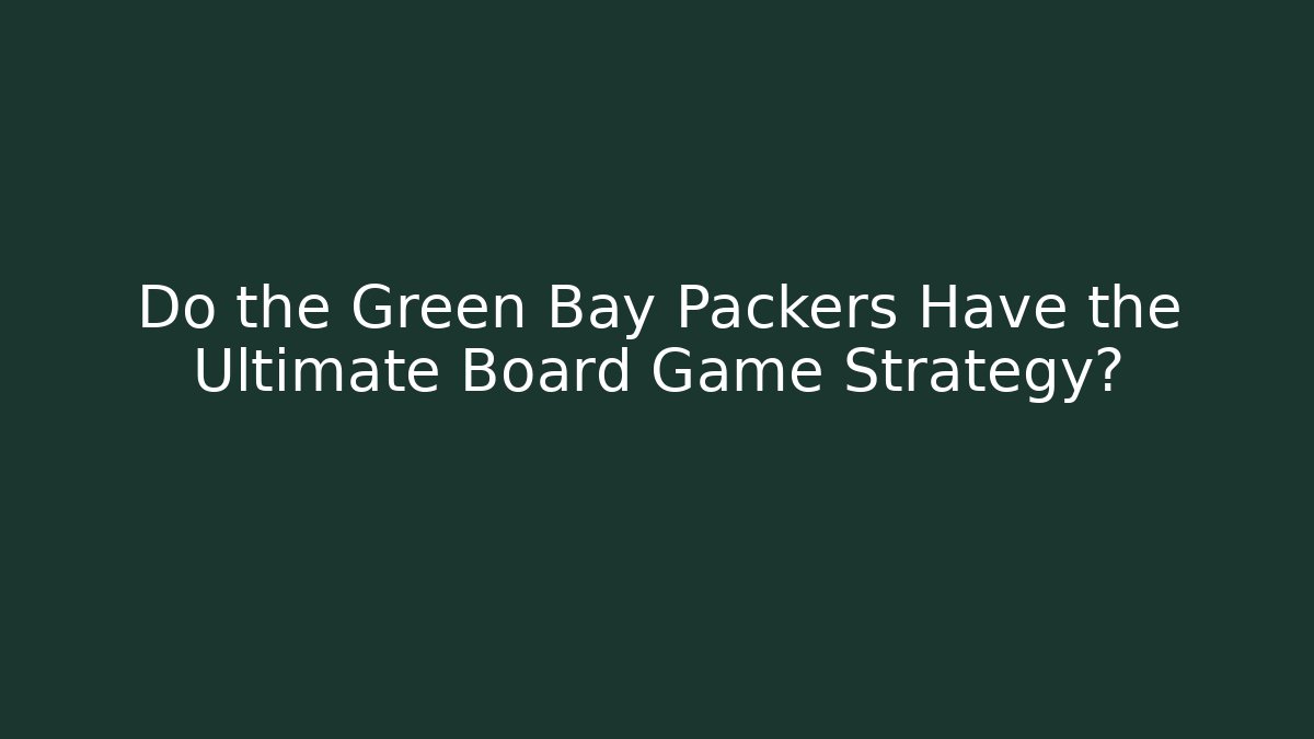 Do the Green Bay Packers Have the Ultimate Board Game Strategy?