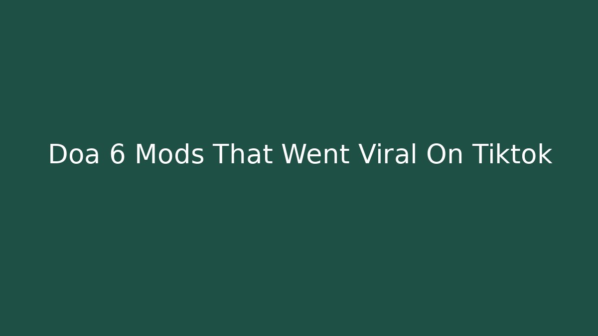 Doa 6 Mods That Went Viral On Tiktok