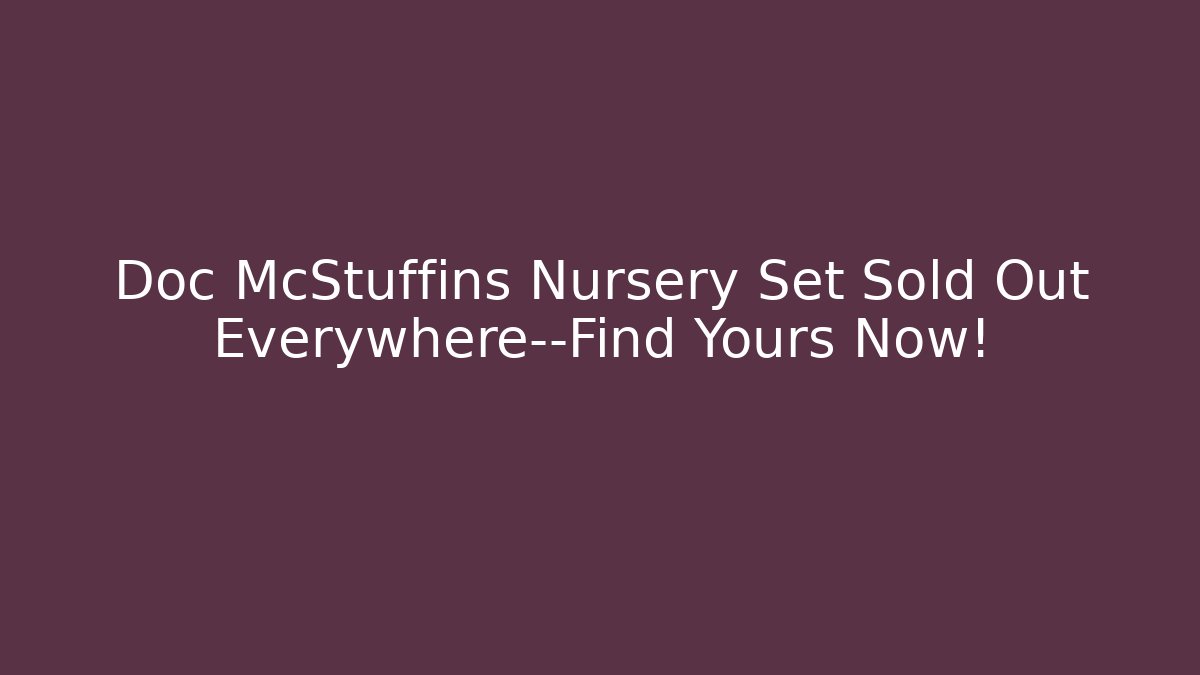 Doc McStuffins Nursery Set Sold Out Everywhere—Find Yours Now!
