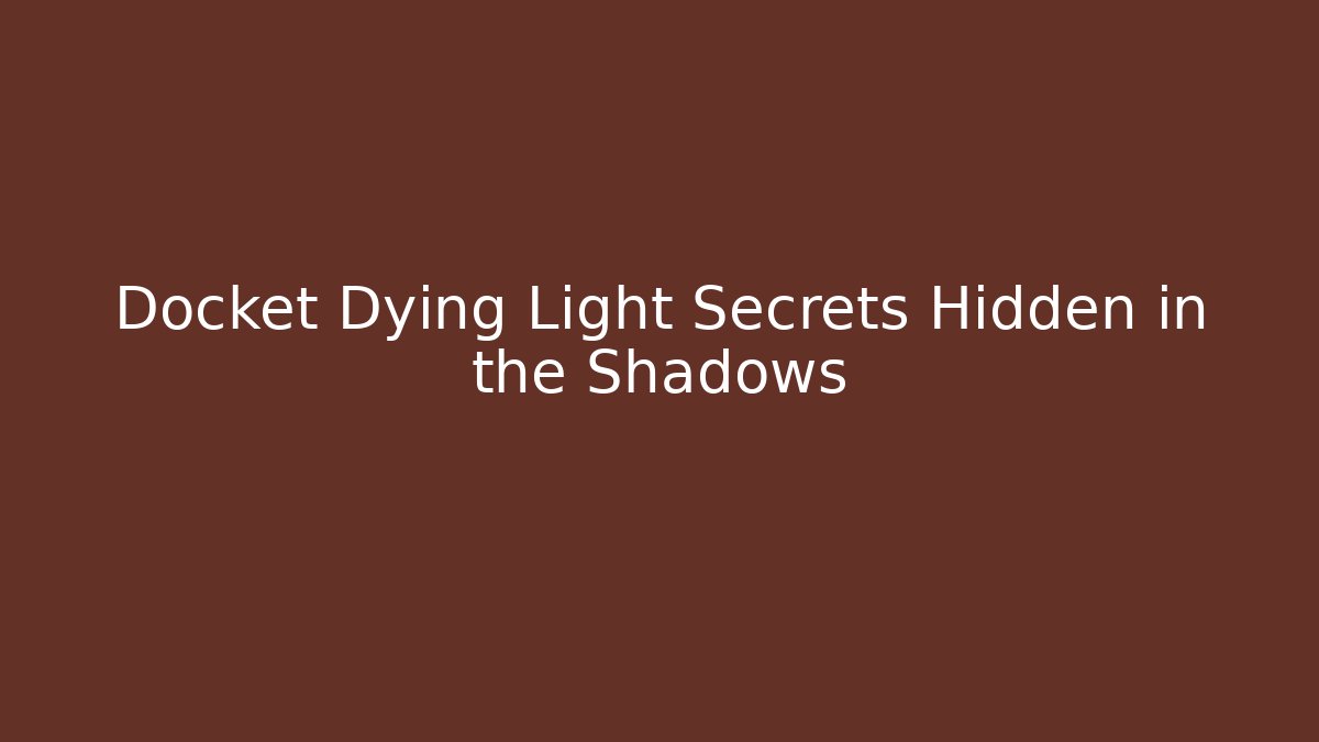 Docket Dying Light Secrets Hidden in the Shadows - Critter Realm