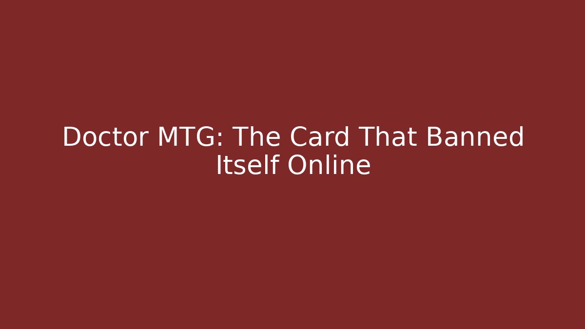 Doctor MTG: The Card That Banned Itself Online