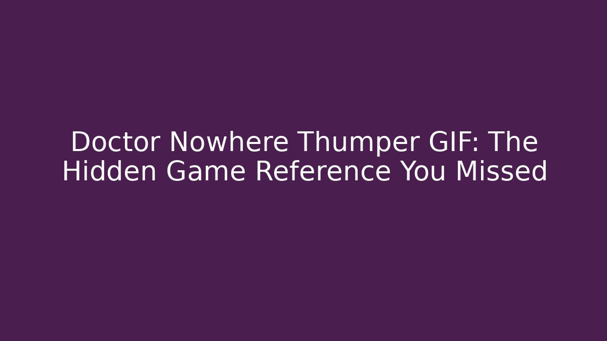 Doctor Nowhere Thumper GIF: The Hidden Game Reference You Missed - Critter Realm