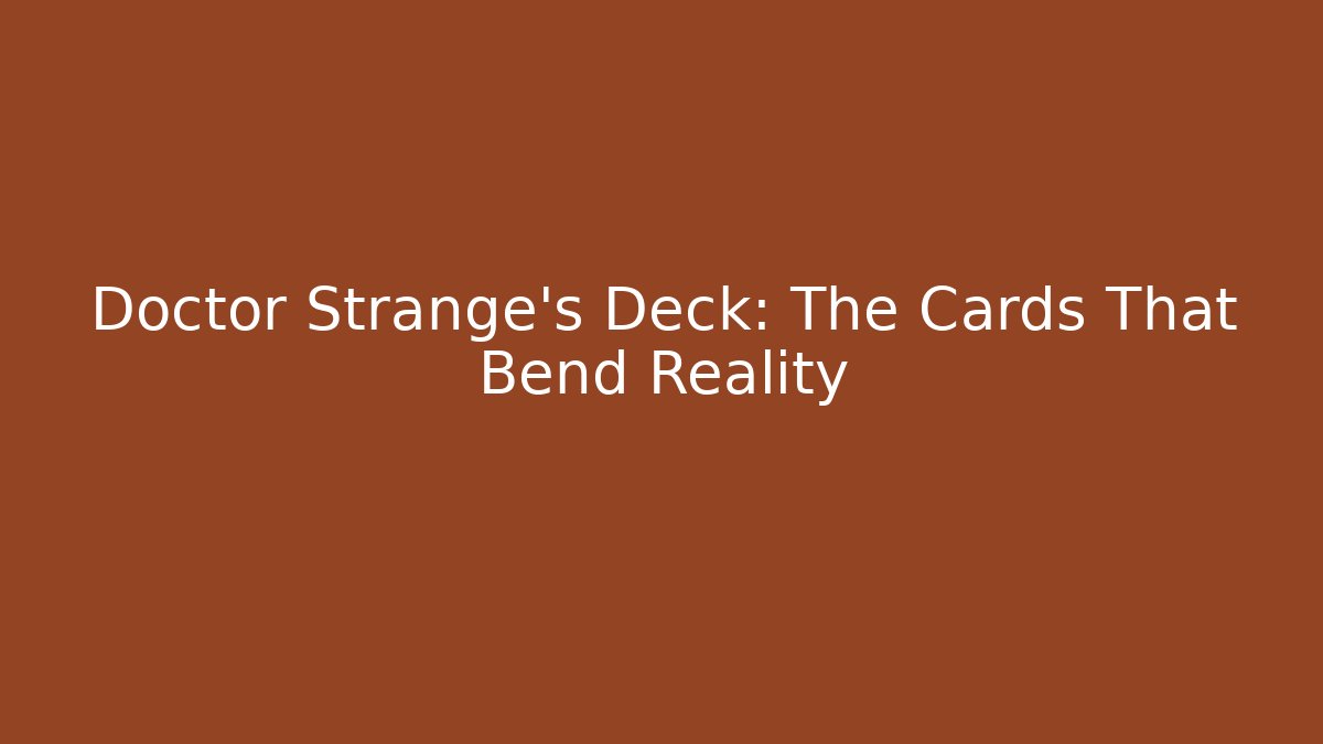 Doctor Strange's Deck: The Cards That Bend Reality