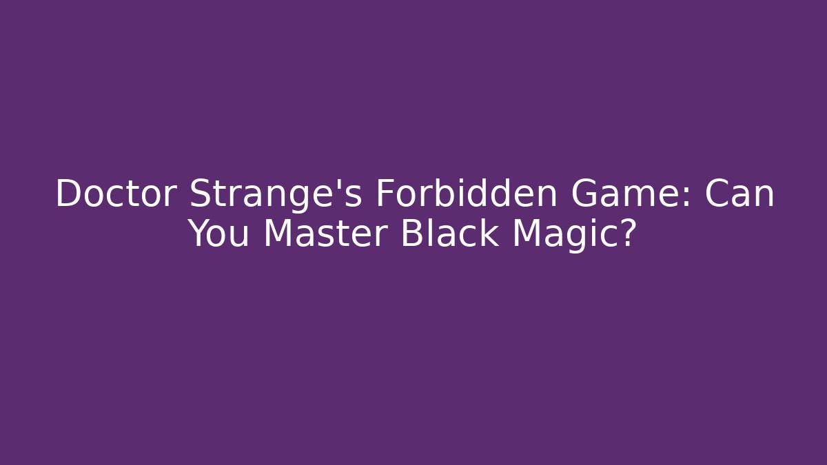Doctor Strange's Forbidden Game: Can You Master Black Magic?