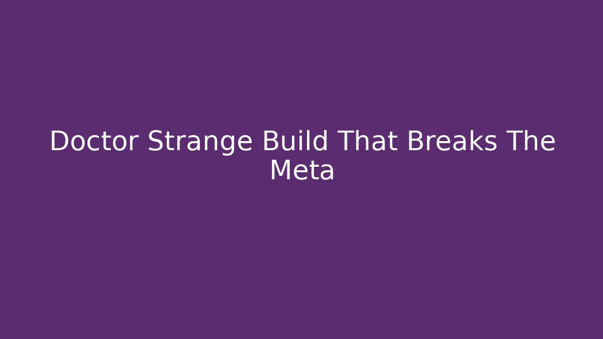 Doctor Strange Build That Breaks The Meta