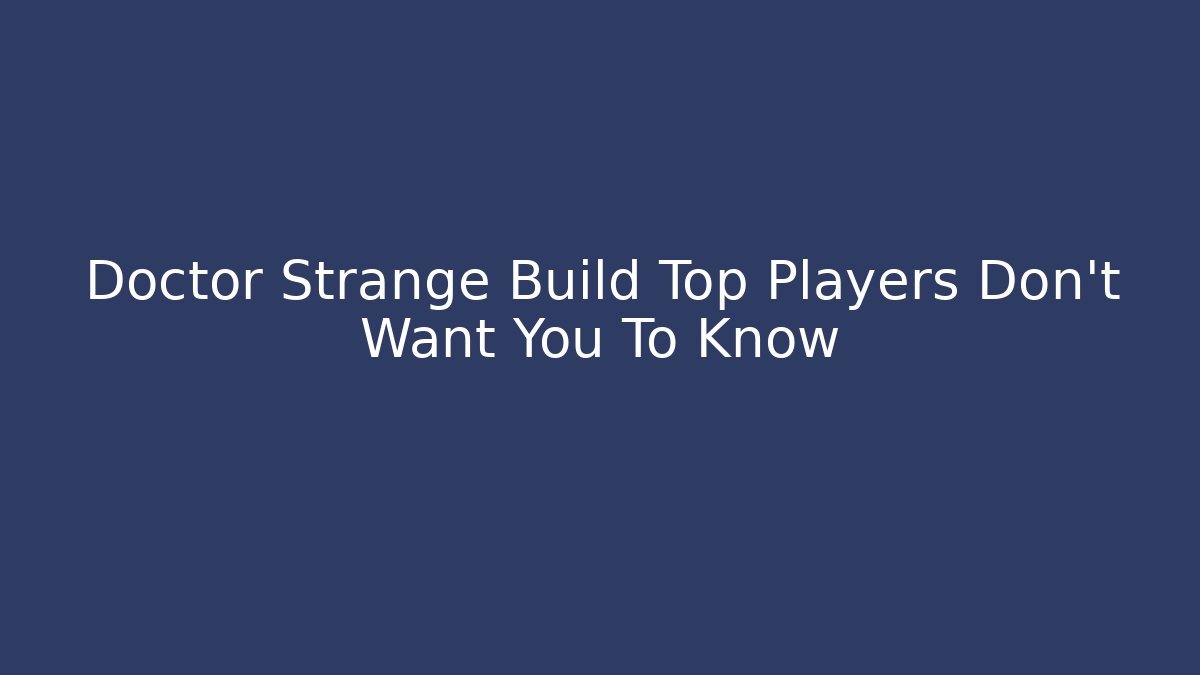 Doctor Strange Build Top Players Don't Want You To Know