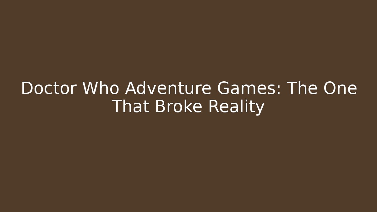 Doctor Who Adventure Games: The One That Broke Reality