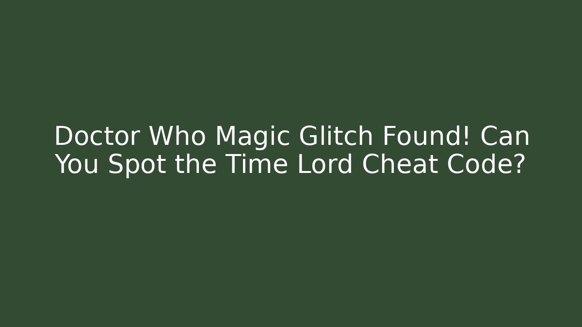 Doctor Who Magic Glitch Found! Can You Spot the Time Lord Cheat Code? - Critter Realm