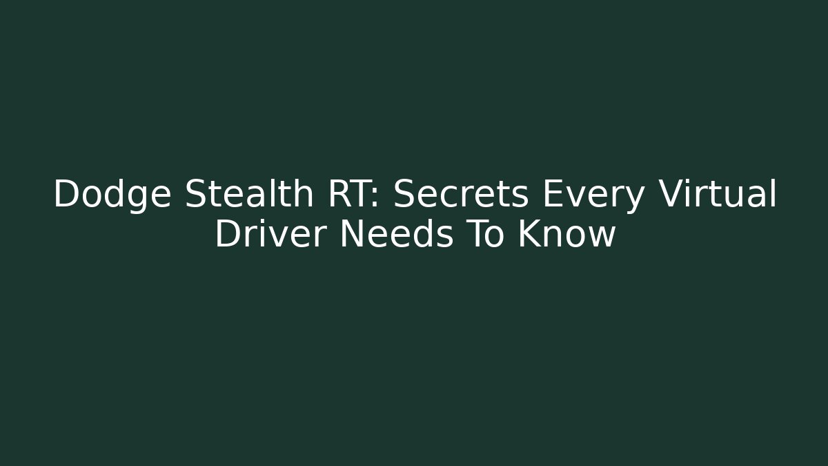 Dodge Stealth RT: Secrets Every Virtual Driver Needs To Know