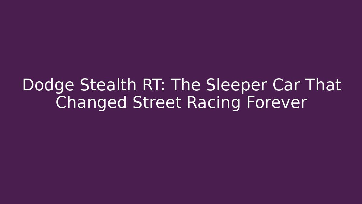 Dodge Stealth RT: The Sleeper Car That Changed Street Racing Forever
