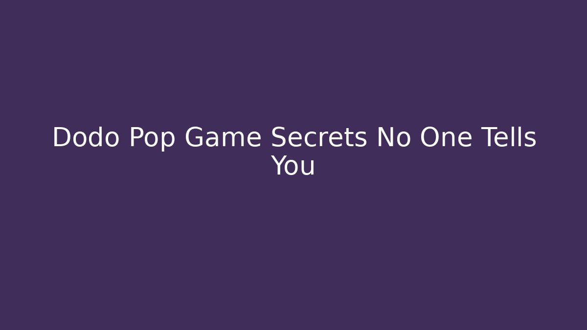 Dodo Pop Game Secrets No One Tells You - Critter Realm