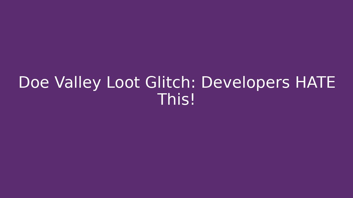 Doe Valley Loot Glitch: Developers HATE This!