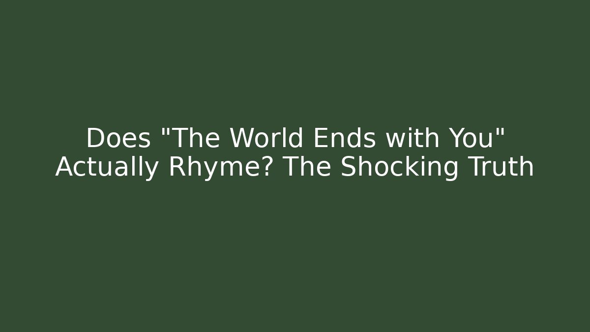 Does "The World Ends with You" Actually Rhyme? The Shocking Truth