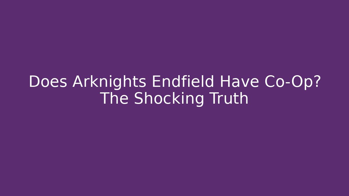 Does Arknights Endfield Have Co-Op? The Shocking Truth - Critter Realm
