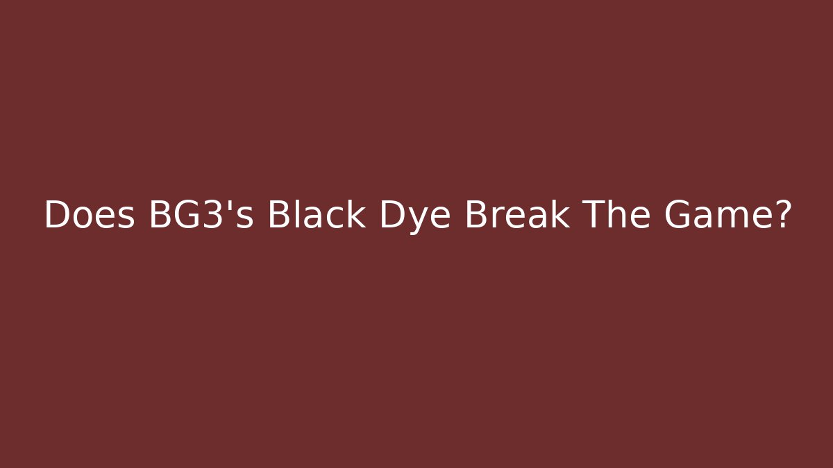 Does BG3's Black Dye Break The Game?