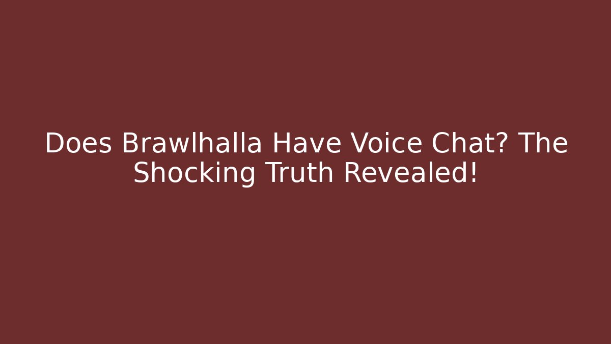 Does Brawlhalla Have Voice Chat? The Shocking Truth Revealed!