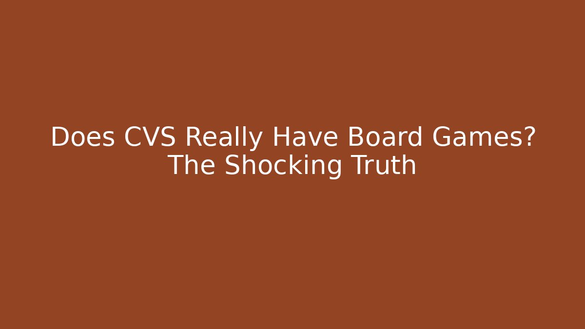 Does CVS Really Have Board Games? The Shocking Truth