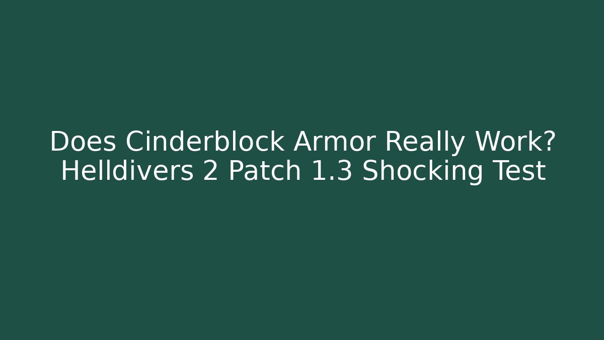 Does Cinderblock Armor Really Work? Helldivers 2 Patch 1.3 Shocking Test - Critter Realm