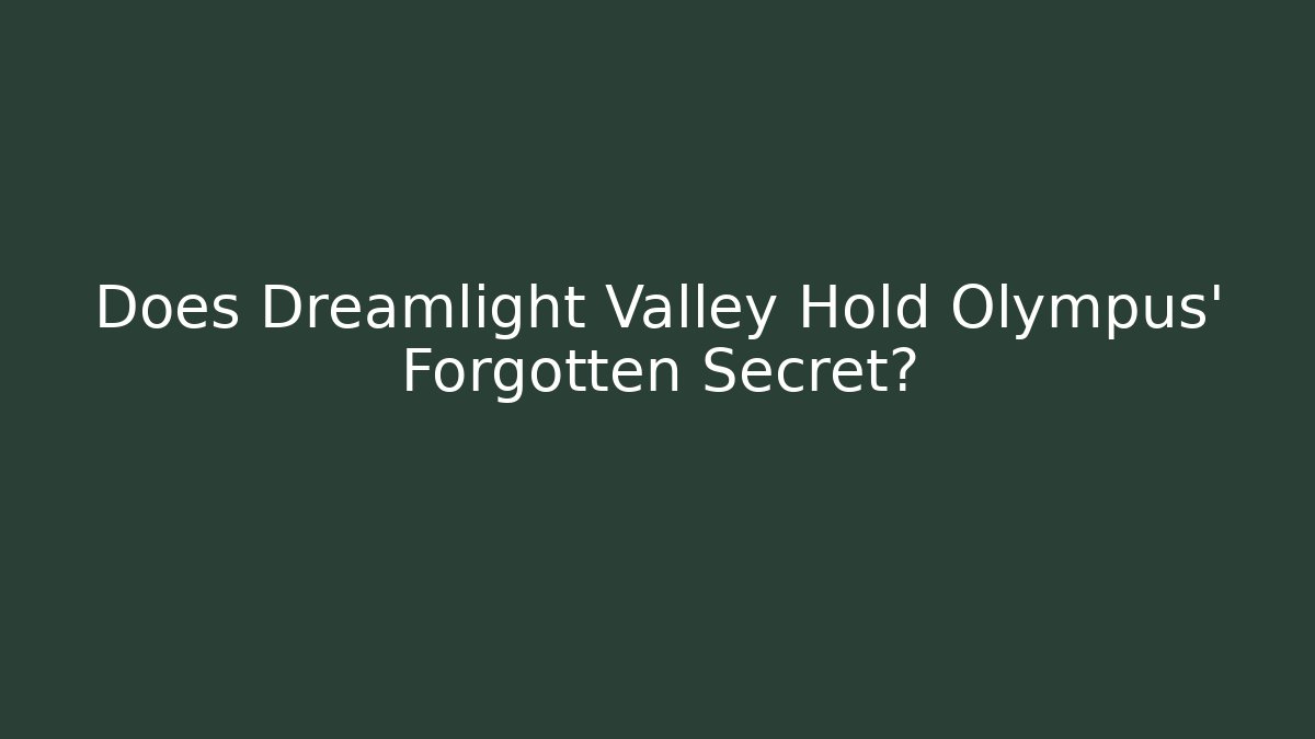 Does Dreamlight Valley Hold Olympus' Forgotten Secret?