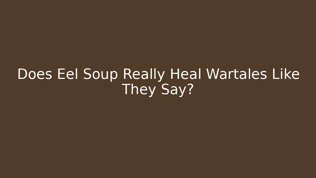 Does Eel Soup Really Heal Wartales Like They Say? - Critter Realm