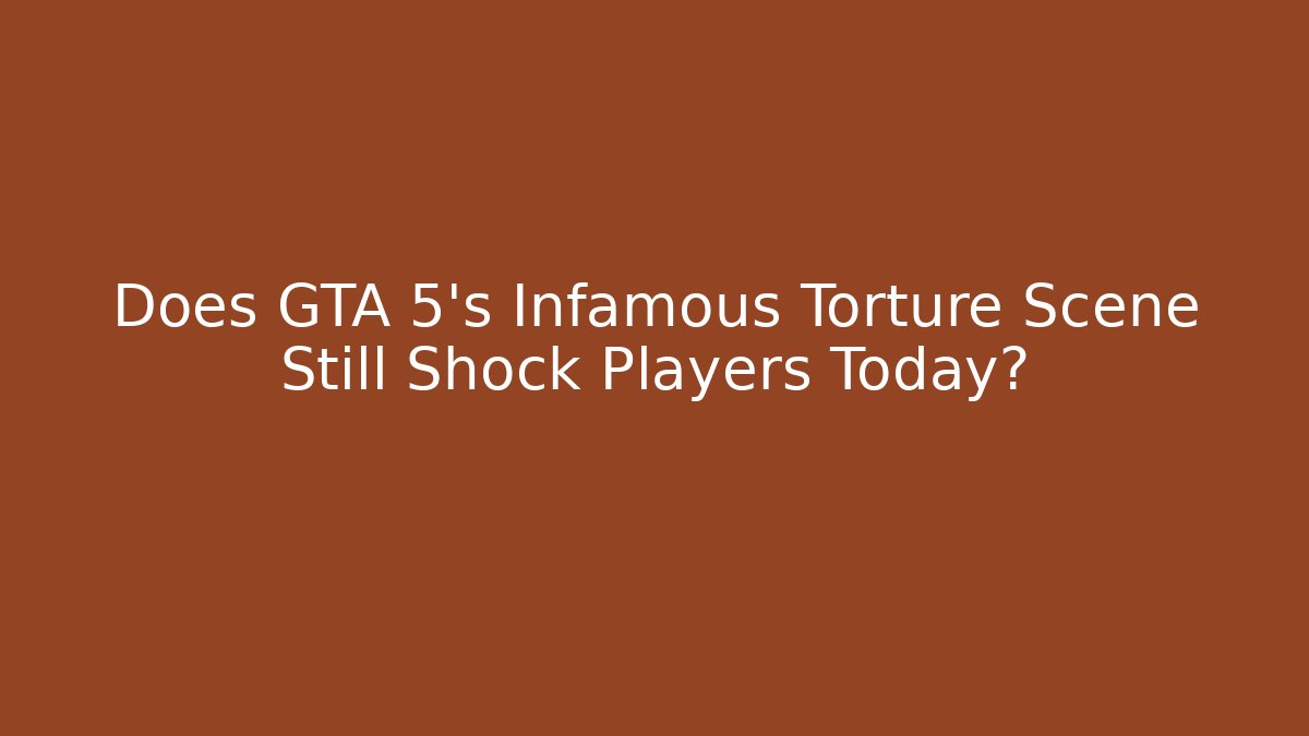 Does GTA 5's Infamous Torture Scene Still Shock Players Today?