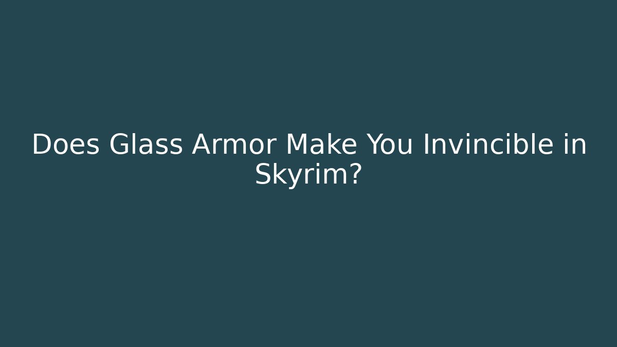 Does Glass Armor Make You Invincible in Skyrim?
