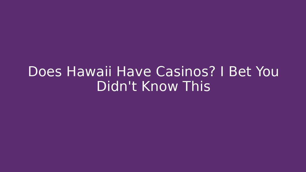 Does Hawaii Have Casinos? I Bet You Didn't Know This