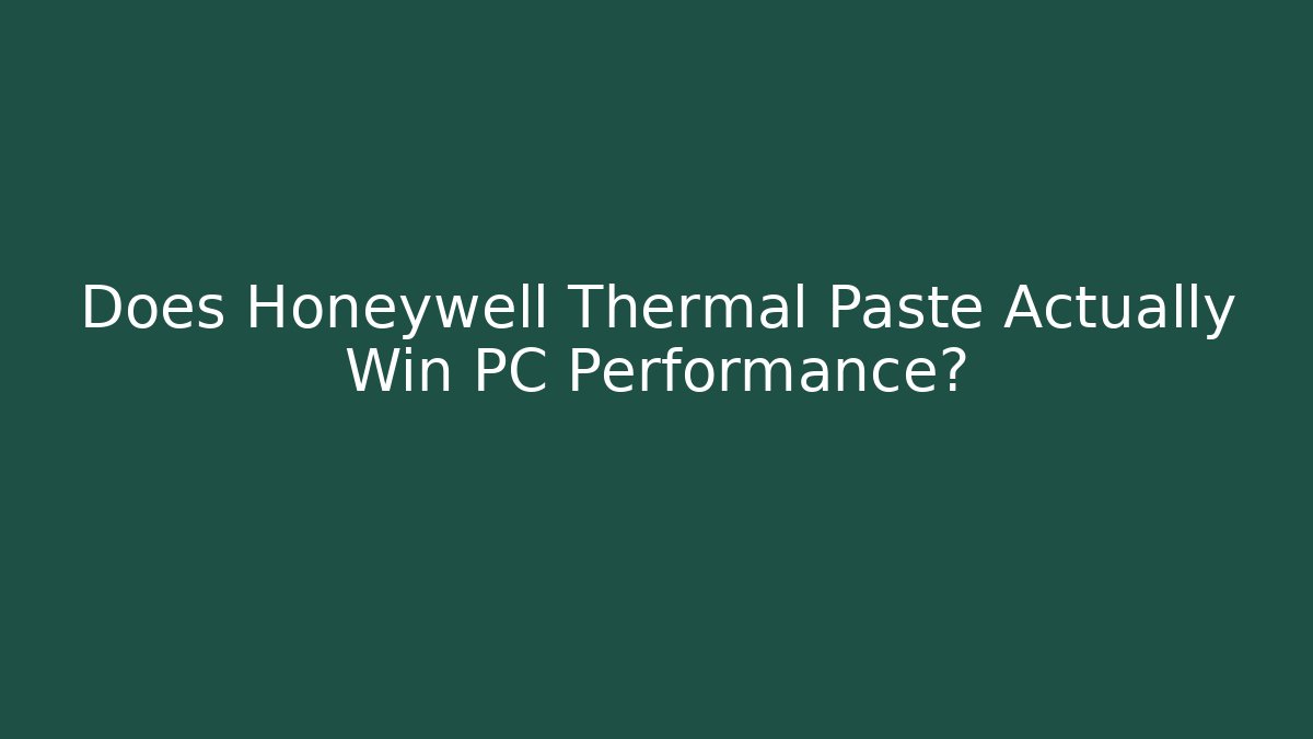 Does Honeywell Thermal Paste Actually Win PC Performance?