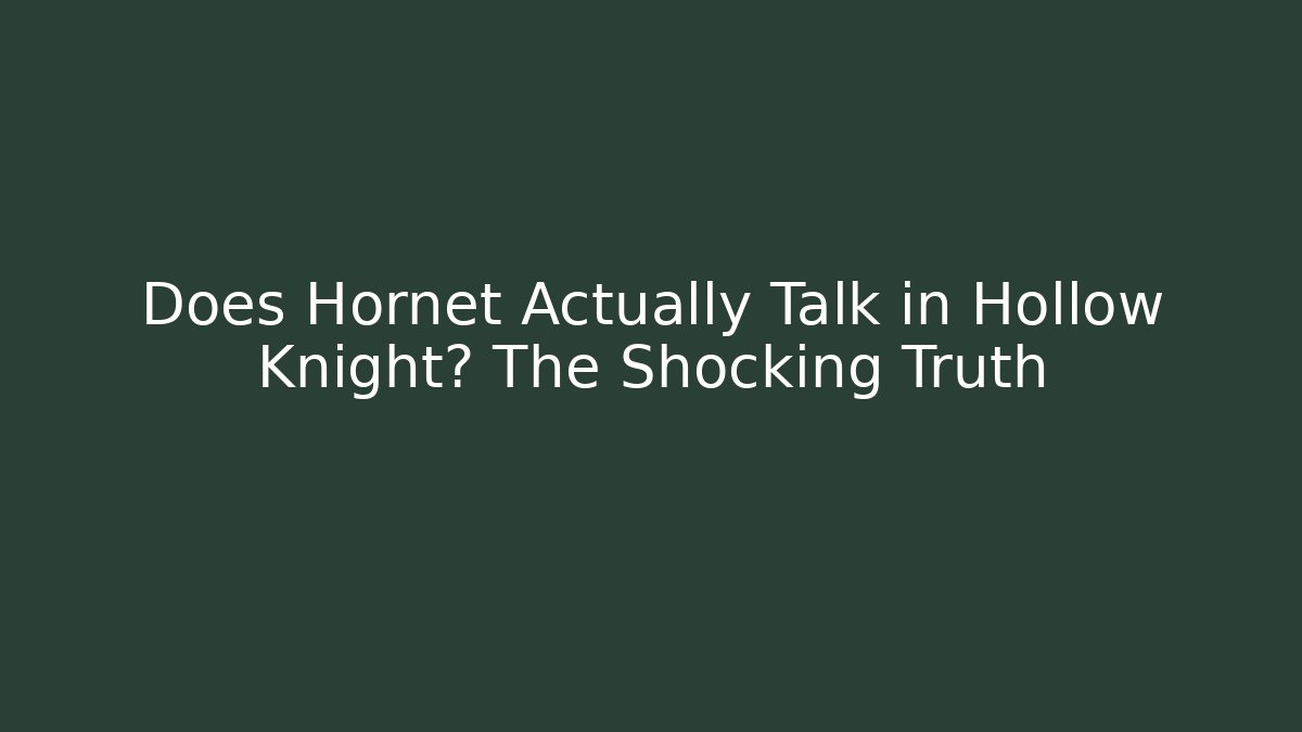 Does Hornet Actually Talk in Hollow Knight? The Shocking Truth