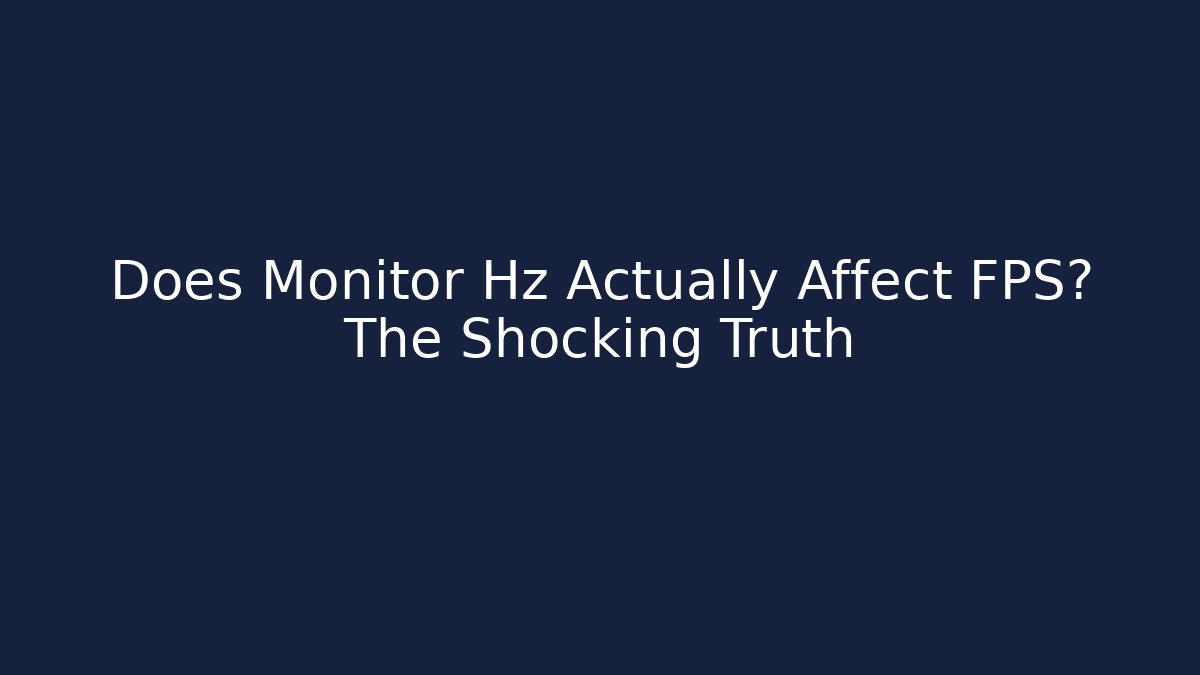 Does Monitor Hz Actually Affect FPS? The Shocking Truth