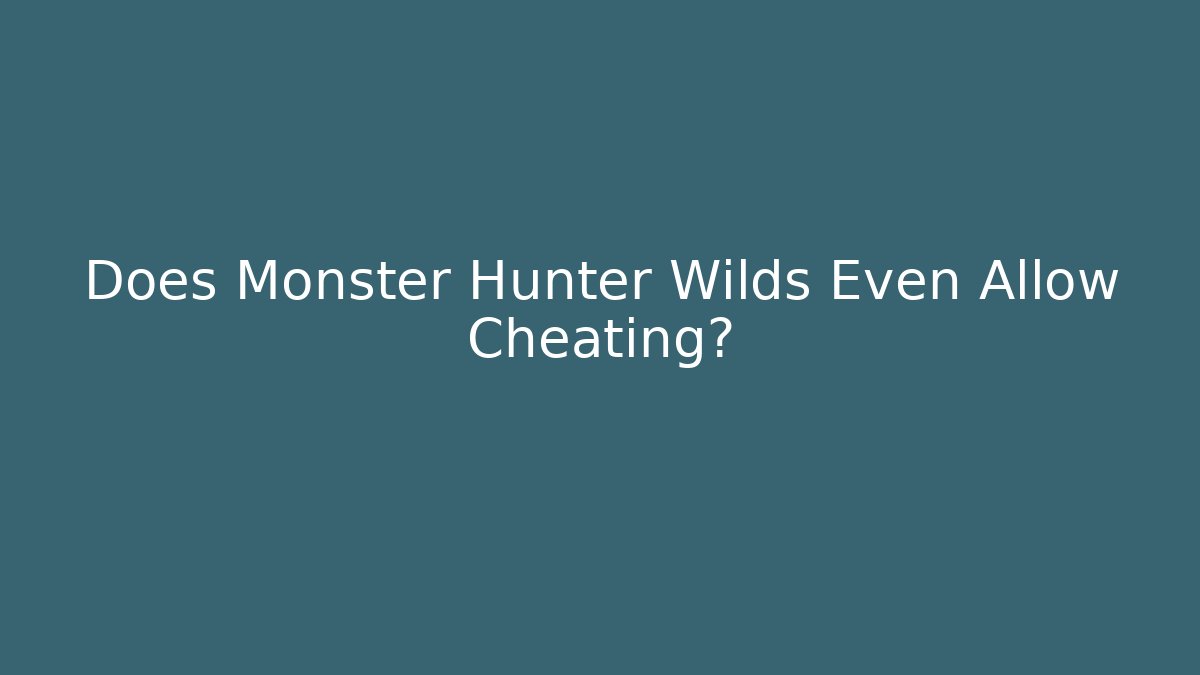 Does Monster Hunter Wilds Even Allow Cheating?