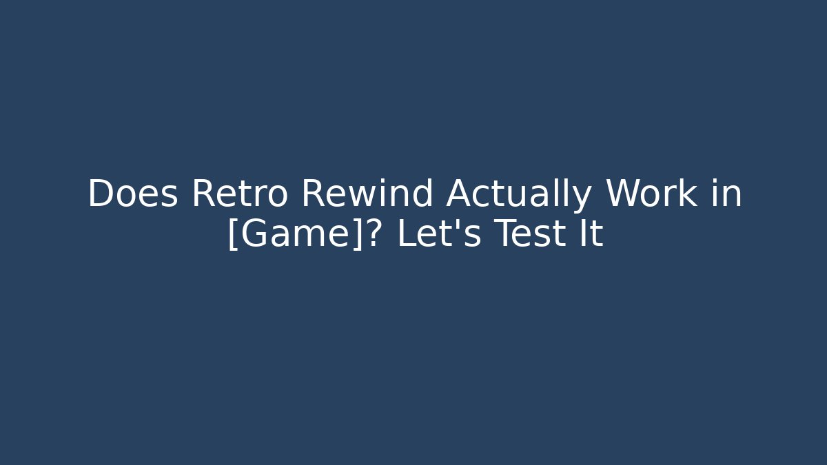 Does Retro Rewind Actually Work in [Game]? Let's Test It - Critter Realm
